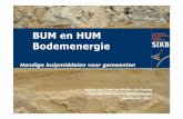 BUM en HUM Bodemenergie...BUM en HUM Bodemenergie Doel: kennisoverdracht en harmonisatie van werkwijze Kennisdocument voor overheid en markt (m.n. adviseurs) Beschrijven van onderwerpen