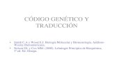 CÓDIGO GENÉTICO Y TRADUCCIÓNinvestigacion.izt.uam.mx/aeroespacial/ocwbq311i/CODIGO... · 2011-08-27 · CÓDIGO GENÉTICO Y TRADUCCIÓN • Smith C.A y Wood E.J. Biología Molecular