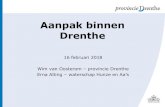 Aanpak binnen Drenthe · 2019-05-07 · Aanpak binnen Drenthe 16 februari 2018 Wim van Oosterom –provincie Drenthe Erna Alting –waterschap Hunze en Aa’s