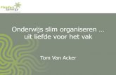 Onderwijs slim organiseren … uit liefde voor het vak...2012/06/08  · Onderwijs slim organiseren … uit liefde voor het vak Tom Van Acker •Teken een uil •Teken een kip Een