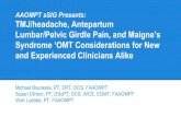 AAOMPT sSIG Presents: TMJ/headache, …...AAOMPT sSIG Presents: TMJ/headache, Antepartum Lumbar/Pelvic Girdle Pain, and Maigne’s Syndrome ‘OMT Considerations for New and Experienced