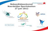 Netwerkbijeenkomst Noordelijke Sportloketten 27 juni 2012 · 27 juni 2012. Programma • 14.00 - 14.25 Revalidatie, Sport en Bewegen Hans Leutscher ... • Januari 2010 Sportloket