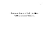 Leerkracht zijn Glossarium - KU Leuven · 2014. 12. 10. · leerkracht. Doorheen de liefde voor het vak biedt de leerkracht een gelegenheid om interesse te wekken voor iets wat buiten