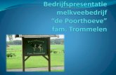 Bedrijfspresentatie melkveebedrijf “de Poorthoeve” fam. Trommelen · 2016. 6. 8. · Bedrijfspresentatie melkveebedrijf de Poorthoeve" fame Trommelen . Gilze HetZ d Al phen Het