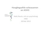 Hoogbegaafde volwassenen en ADHD - ADHD Netwerk - Home · Hoogbegaafde volwassenen en ADHD Noks Nauta, arts en psycholoog IHBV 28 febr 2013