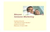 Nieuwe Senioren Marketing -  · PDF file

Nieuwe Senioren Marketing Studieconferentie “Het Nieuwe Ouder Worden” Ouderen als markt Maarssen, 9 maart 2006