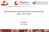 Gemeentelijke internationale samenwerking (GIS) 2017-2021 · Gemeentelijke internationale samenwerking (GIS) 2017-2021 Brussel 4-2-2019. ... samenwerking, op sectorieel, thematisch