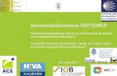 Seminarie/Séminaire VEP/SWEP · • 9.30: Introductie: kwalitatieve benaderingen voor outcome/impactmeting • 10.00: Workshops – Workshop 1: PADEV (Univ Amsterdam, ACE Europe,