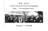 44 jaar Carnavalsvereniging De “Cavalieren” · Zowel deskundigen als leken weten dat het normale tientallig stelsel bij het Carnaval taboe is. Elf viert hoogtij. Er zijn weer