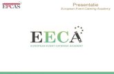 · PDF file Presentatie European Event Catering Academy. Presentatie European Event Catering Academy. Waarom EECA? Om high potentials in de catering branche te behouden en ontwikkelen