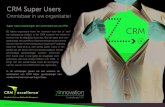 CRM Super Users - Kennisportal · CRM Super Users Onmisbaar in uw organisatie! Super Users waarborgen de continuïteit van uw CRM Bij iedere organisatie komt het moment voor dat er