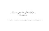 Firm goals, flexible means · 2020. 3. 24. · Kenmerkenvan Gamification : 1.Flexibiliteit: Flexibeleleerroute Flexibeletoetsing: geendeadlines, mogelijkheidom in tehalen 2.Beloning