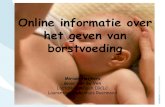 Online informatie over het geven van borstvoeding · Hoe lang borstvoeding geven? •Zolang moeder en kind het als prettig ervaren. •Tot 6 maanden heeft de baby geen andere voeding