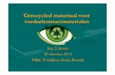 Gerecycled materiaal voor voedselcontactmaterialen Jetten NRK... · 2012. 11. 30. · 1992: Recycling vlg’s FDA (challenge testing) USA (21CFR170.39) In 1992 (ca. 20 jaar geleden!)