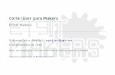 Corte láser para Makers - ETSIIT Makers · ComunicaciónconlaCNC:G-Code G-Code Esellenguajedeprogramación(conmuchasvariantes) usadomayoritariamenteenmáquinasCNC. % G00 Z0.5 (subir