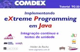 Java eXtreme Programming · 2014. 1. 14. · ferramentas: CruiseControl, AntHill e Jakarta Gump Código-fonte usado nas demonstrações estará disponível para download! Implementando