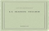 La maison Tellier - Bibebook · 2016. 11. 9. · GUYDEMAUPASSANT LA MAISON TELLIER 1881 Untextedudomainepublic. Uneéditionlibre. ISBN—978-2-8247-0418-0 BIBEBOOK