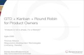 GTD + Kanban + Round Robin for Product Owners … · GTD + Kanban + Round Robin for Product Owners “Analysis is not a phase, it’s a lifestyle! ... verification, etc. Part of Development!!