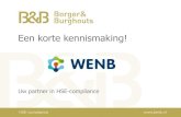 Een korte kennismaking! - WENB · Een korte kennismaking! Uw partner in HSE-compliance. Borger & Burghouts B.V. > Opgericht in 1993, project- en adviesbureau > Specialist compliance-management