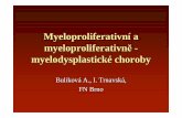 Myeloproliferativní a myeloproliferativn ě€¦ · Přehled klasifikací MPS Dameshek 1951 PVSG 1975; opakované revize WHO 2001 CML definována cytogeneticky a/nebo mol. geneticky