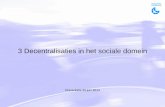 3 Decentralisaties in het sociale domein€¦ · • Er komt een onderzoek naar risico’s decentralisaties • Gemeente ontvangt extra middelen voor transitie Wmo 2015 • Korting