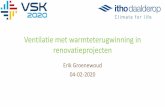 Ventilatie met warmteterugwinning in renovatieprojecten - VSK...2020/02/04  · Erik Groenewoud 04-02-2020 Het belang van ventilatie •Gezond en leefbaar binnenklimaat •Comfort