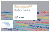 Gezond en actief ouder worden Healthy Ageing · PDF file Gezond en actief ouder worden is de uitdaging van de 21e eeuw. Die aangaan vergt een kennisspurt: fundamenteel, toegepast en