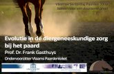 Evolutie in de diergeneeskundige zorg bij het paard...2009/12/01  · Vlaamse Sectordag Paarden 2009 Samen naar een duurzame groei Evolutie in de diergeneeskundige zorg bij het paard
