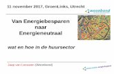Van Energiebesparen naar Energieneutraal · 2019. 1. 31. · 11 november 2017, GroenLinks, Utrecht wat en hoe in de huursector Van Energiebesparen naar ... (2016: €136 /m; 2015: