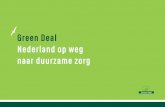 Green Deal Nederland op weg naar duurzame zorg · 2019. 4. 12. · verduurzaming van de zorg. Er is duidelijk een beweging op gang gebracht: ... en betaalbare zorg is een transitie