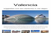 1 Valencia · 2017. 8. 15. · 1 Valencia suggesties voor een stedentrip in vier dagen L’Hemisféric in la Ciudad de las Artes y las Ciencias Valencia is de hoofdstad van de gelijknamige