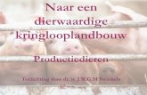 Naar een dierwaardige kringlooplandbouw€¦ · kringlooplandbouw Productiedieren Toelichting door dr. ir. J.W.G.M Swinkels. Staat van productiedieren •Beperkte cijfers beschikbaar