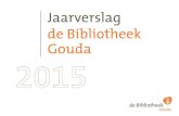 Jaarverslag de Bibliotheek Gouda 2015€¦ · Venen uitgewerkt en grotendeels gehonoreerd voor 2016. • hebben we samen met de Stichting Lezen & Schrijven en de collega-bibliotheken