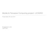 Mobile & Pervasive Computing project: LEDGRID presentatie.pdf• C++/Qt, cross-platform (Mac OS X 10.6, Windows XP & 7) • Laat toe om LEDGRID apps ongewijzigd te runnen • Simuleert