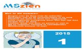 MSzien-2015-1 - MSwebMaart 2015, nummer 1 (Jaargang 14) Pagina 2 Zorgen over de zorg (van de redactie) De aankondiging van de eerste MSzien van 2015 schuift wat laat uw mailbox in.