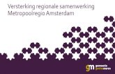 Versterking regionale samenwerking Metropoolregio …...• De Metropoolregio Amsterdam is de motor van economische groei en innovatie in Nederland • Door versterkte samenwerking: