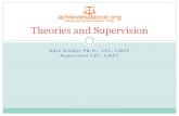 Theories and Super 

Kate Walker Ph.D., LPC, LMFT Supervisor LPC, LMFT Theories and Supervision !