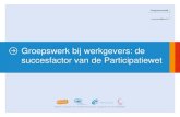 Groepswerk bij werkgevers: de succesfactor van de Participatiewet · 2019. 6. 21. · •Groepswerk bij werkgevers is professionele dienstverlening aan werkgevers •De kern van de