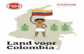 Land voor Colombia - FOS · FOCUS 4 Niet te laat om te strijden Colombianen nemen de toekomst in handen Colombiaanse grond is goud waard. Het zit vol gas, olie en kobalt. De