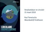 Verplaatsbaar en circulair 15 maart 2018 Paul Terwisscha ... · Praktijkvoorbeeld 101 zelfstandige eenheden in de binnenstad: •Huur €300-350 / mnd •Hergebruik van 79 space-boxen