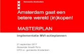 Amsterdam gaat een betere wereld (in)kopen! MASTERPLAN...Amsterdam gaat een betere wereld (in)kopen! MASTERPLAN Implementatie MVI-actieplannen . 21 september 2017 . Alexander Arsath