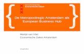 De Metropoolregio Amsterdam als European Business Hub · Opbouw presentatie 1. De economische ontwikkeling van de MRA 2. Economische strategie 3. De internationale propositie 4. Uitdagingen