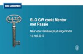 SLO GW zoekt Mentor met Passieslo ... SLO GW zoekt Mentor met Passie Naar een vernieuw(en)d stagemodel 10 mei 2017. Overzicht sessie 1. ... • K3: Voorbeelden, modellen en weergaves