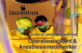 Leren en werken bij Laurentius Operatieassistent ......afdelingen en maak je kennis met verschillende specialismen. Werkbegeleiders ... specialismen in de operatiekamer kennis maakt: