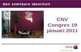 CNV Congres 19 januari 2011 · 2011. 1. 28. · 2. Opkomen voor de zwakkere en kansarme Balans 1. Dialoog als middel om de balans te bewaren 2. Relatie staat centraal Kwaliteit 1.