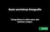 Basis workshop fotografie · •Voorbij de prachtige losse foto, op weg naar het maken van een beeldverhaal, een fotoserie. Het geven van je fotografische visie op dat wat je ziet