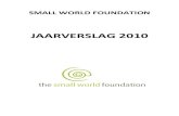 JAARVERSLAG 2010 SMALLWORLDFOUNDATIONsmallworldfoundation.org/wp-content/swf-jaarverslag-2010.pdf · actief in Nederland, evenals een aantal incidentele vrijwilligers (2010): Mirte