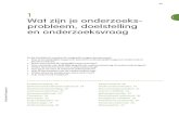 1 Wat zijn je onderzoeks- probleem, doelstelling en ...hoadd.noordhoff.nl/sites/7673/_assets/7673d02.pdfkarakter van de onderzoeksvraag is, of de vraag ethisch verantwoord is en of