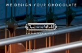 WE DESIGN YOUR CHOCOLATE · Chocolate World verklaart zich expliciet niet verantwoordelijk voor fouten of omissies in de inhoud van deze catalogus. Imprimé en août 2019 Malgré