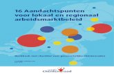 16 Aandachtspunten voor lokaal en regionaal arbeidsmarktbeleid · wet- en regelgeving en documenten zijn over het algemeen te vinden op en . Als de gemeente bij de vormgeving of de